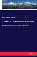 A Disease of Taxodium Known as Peckiness: Also a Similar Disease of Libocedrus Decurrens 3744716538 Book Cover