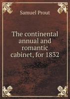 The Continental Annual And Romantic Cabinet, For 1832 0548305927 Book Cover