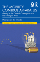 The Mobility Control Apparatus: Getting to the Core of Crimmigration in the Schengen Area (Routledge Studies in Criminal Justice, Borders and Citizenship) 1032117842 Book Cover