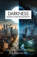 Darkness, Design & Biodiversity: Eliminating Light Pollution in Architecture: A Multidisciplinary and Integrated Approach Towards the Suitable Design of Nocturnal Spaces 0888397860 Book Cover