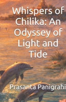 Whispers of Chilika: An Odyssey of Light and Tide B0GR5CKSX7 Book Cover