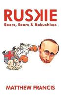 Ruskie: Beers, Bears & Babushkas 1456781774 Book Cover