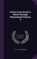 Africa From South to North Through Marotseland; Volume 2 1017807906 Book Cover