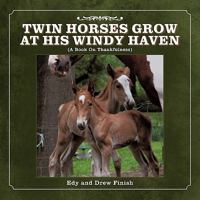 Twin Horses Grow at His Windy Haven: A Book on Thankfulness 1449718345 Book Cover