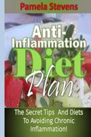 Anti-Inflammation Diet Plan: The Secret Tips and Diets to Avoiding Chronic Inflammation! 1534977279 Book Cover