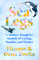 Sea Legs: A Mother-Daughter Memoir of Caring, Wonder, and Whales B0H7VWVW9J Book Cover