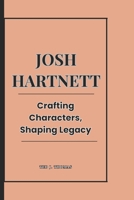 JOSH HARTNETT: Crafting Characters, Shaping Legacy B0DRF6983D Book Cover