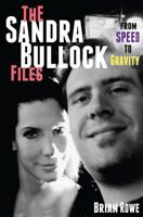 The Sandra Bullock Files: From Speed to Gravity 1497419832 Book Cover