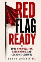 Red Flag Ready: Understand Manipulation, Gaslighting, Love Bombing and Coercive Control B0H2CZRTLK Book Cover