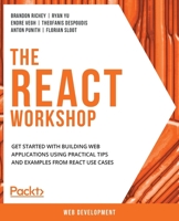 The React Workshop: Get started with building web applications using practical tips and examples from React use cases 183864556X Book Cover