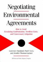 Negotiating Enviromental Agreements : How to Avoid Escalating Confrontation, Needless Costs, and Unnecessary Litigation