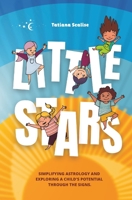 Little Stars: Simplifying astrology and exploring a child's potential through the signs. B0F8MR9R5D Book Cover