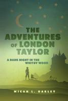 The Adventures of London Taylor: A Dark Night in the Whitby Wood 1979915776 Book Cover