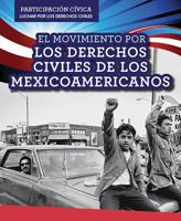 El Movimiento Por Los Derechos Civiles de Los Mexicoamericanos (Mexican American Civil Rights Movement) (Participacion Civica: Luchar Por Los Derechos ... Civil Rights) 1499433174 Book Cover