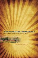 Decolonizing Democracy: Transforming the Social Contract in India 0271048646 Book Cover