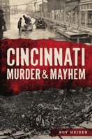 Cincinnati Murder Mayhem 1467148075 Book Cover