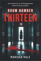 Room Number Thirteen: One Woke Up. One Disappeared. Which One Survived? B0FMS4FV8P Book Cover