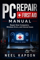PC Repair First Aid Manual: Repair Slow Computers, Windows Errors, and Internet Issues B0H2M76NHN Book Cover