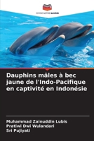 Dauphins mâles à bec jaune de l'Indo-Pacifique en captivité en Indonésie (French Edition) 6139893828 Book Cover