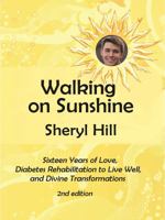 Walking on Sunshine: Sixteen Years of Love, Diabetes Rehabilitation to Live Well, and Divine Transformations 1595982043 Book Cover
