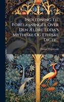 Indledning Til ForelÃ]sninger Over Den Ã ldre Edda's Mythiske Og Ethiske Digte... (Danish Edition) 1024538915 Book Cover