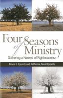Four Seasons of Ministry: Gathering a Harvest of Righteousness 1566993660 Book Cover