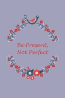 Be Present, Not Perfect 1086677870 Book Cover