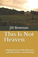 This Is Not Heaven: Making Sense of the Pleasure and Pain of Life - and Thriving B08HGPYYJ9 Book Cover