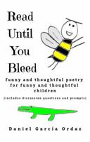 Read Until You Bleed: Funny and Thoughtful Poetry For Funny and Thoughtful Children 1732810621 Book Cover