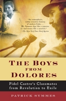 The Boys from Dolores: Fidel Castro's Classmates from Revolution to Exile 0375422838 Book Cover