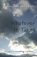Whatever It Takes (the sequel to Everything I Believed) 1525518569 Book Cover