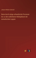 Reise durch einige schwedische Provinzen bis zu den südlicheren Wohnplätzen der nomadischen Lappen 336826320X Book Cover