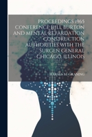 Proceedings 1965 Conference Hill Burton and Mental Retardation Construction Authorities with the Surgen General Chicago, Illinois 1022235133 Book Cover