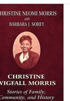 Christine Wigfall Morris: Stories of Family, Community, and History 1451243421 Book Cover