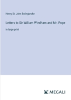 Letters to Sir William Windham and Mr. Pope: in large print 3387039417 Book Cover