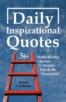 Daily Inspirational Quotes: 365 Motivational Quotes to Inspire You to Be Successful B089M1FJ67 Book Cover