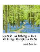 Sea-Music: An Anthology of Poems and Passages Descriptive of the Sea 1016565232 Book Cover