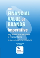 The Financial Value of Brands Imperative: Why Brands Must be Valued in Financial Terms B0F3ND3X85 Book Cover