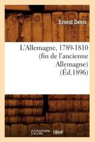 L'Allemagne, 1789-1810 (Fin de L'Ancienne Allemagne) (A0/00d.1896) 1241531447 Book Cover