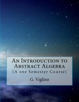 An Introduction to Abstract Algebra: (a One Semester Course) 1979681279 Book Cover