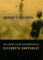 Nobody's Children: Abuse and Neglect, Foster Drift, and the Adoption Alternative 0807023191 Book Cover