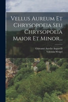 Vellus Aureum Et Chrysopoeia Seu Chrysopoeia Maior Et Minor... 1018720138 Book Cover