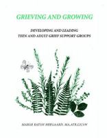 Grieving and Growing: Developing and Leading Teen and Adult Grief Support Groups 0996639004 Book Cover
