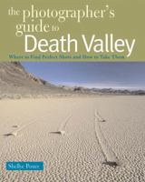 The Photographer's Guide to Death Valley: Where to Find Perfect Shots and How to Take Them 088150789X Book Cover