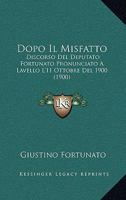 Dopo Il Misfatto: Discorso Del Deputato Fortunato Pronunciato A Lavello L'11 Ottobre Del 1900 (1900) 1160082944 Book Cover