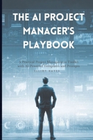 The AI Project Manager's Playbook: Ready-to-Use Prompts for Planning, Reporting, Risk Management, and Successful Project Delivery B0H3JWJVRM Book Cover