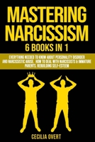 Mastering Narcissism: 6 Books in 1: Everything Needed to Know about Personality Disorder and Narcissistic Abuse. How to Deal with Narcissists & Immature Parents. Rebuilding Self-Esteem B08F6PPBBS Book Cover