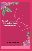 Consigli per la cura della pelle e dieta disintossicante B0BCSBHR4J Book Cover