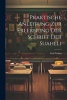 Praktische Anleitung Zur Erlernung Der Schrift Der Suaheli 102229881X Book Cover