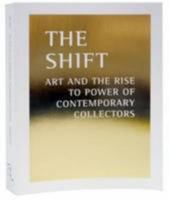 The Shift: Art And The Rise To Power Of Contemporary Collectors 9188031101 Book Cover